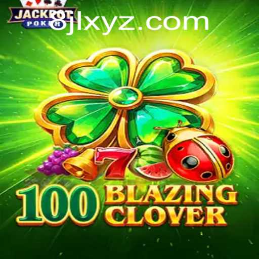Dive into the Thrilling World of 100BlazingClover: A Comprehensive Guide
